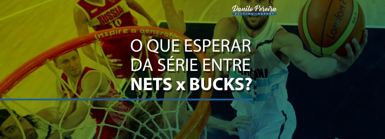 O que esperar da série entre Nets x Bucks?