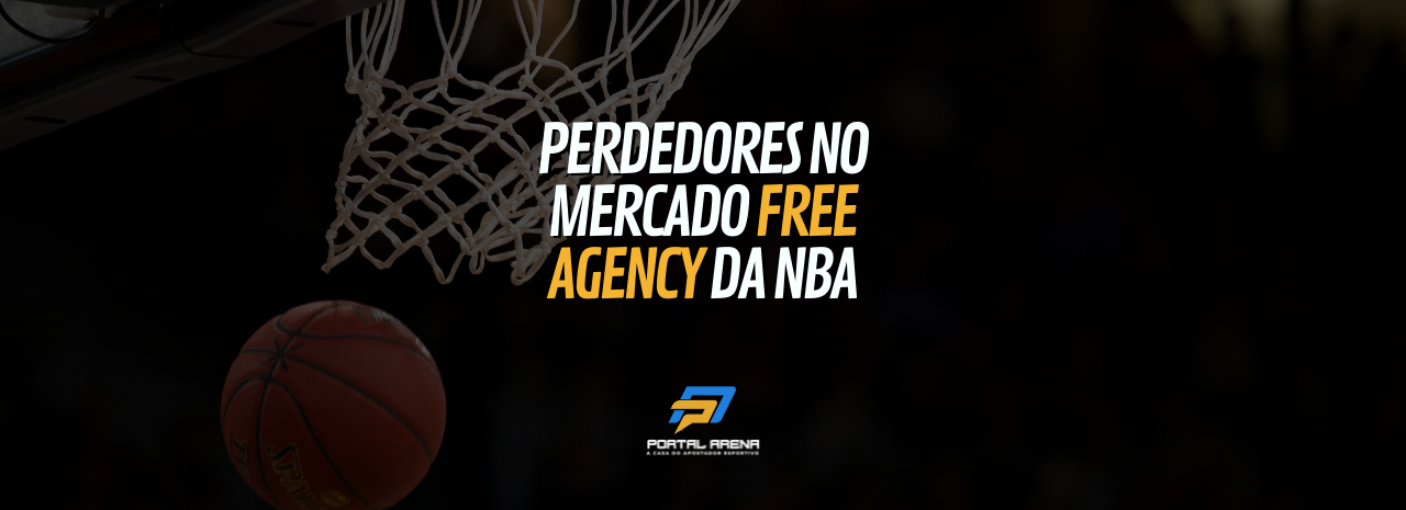 Os perdedores no mercado da free agency da NBA